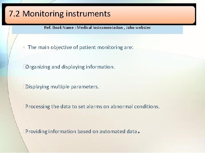 7. 2 Monitoring instruments Ref. Book Name : Medical Instrumentation , John webster •