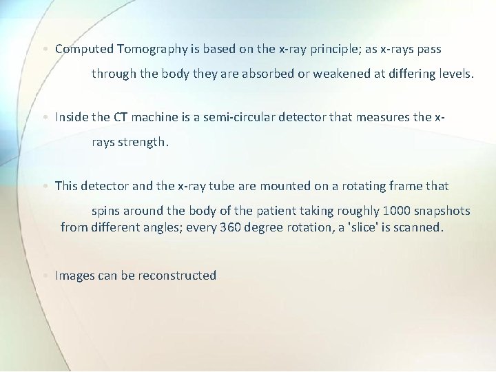  • Computed Tomography is based on the x-ray principle; as x-rays pass through