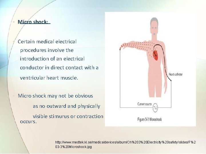  • Micro shock: • Certain medical electrical procedures involve the introduction of an