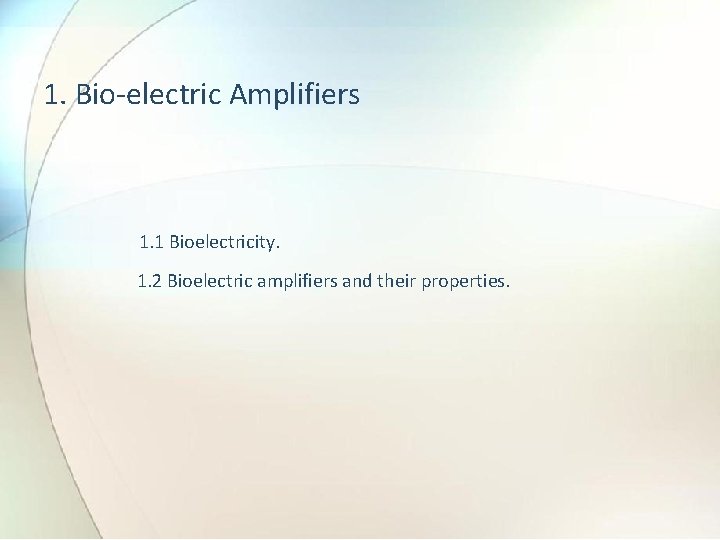 1. Bio-electric Amplifiers 1. 1 Bioelectricity. 1. 2 Bioelectric amplifiers and their properties. 