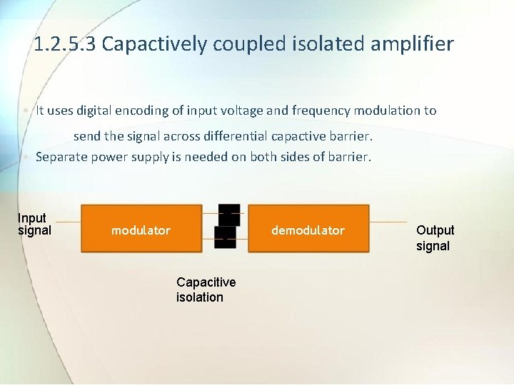 1. 2. 5. 3 Capactively coupled isolated amplifier • It uses digital encoding of