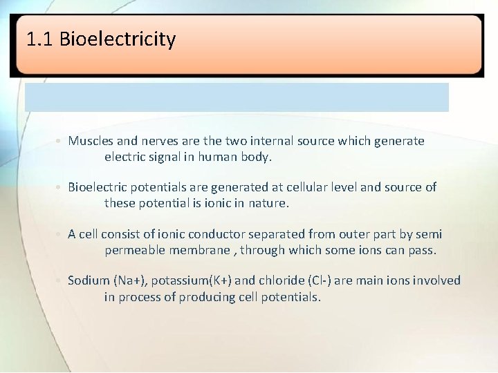 1. 1 Bioelectricity • Muscles and nerves are the two internal source which generate