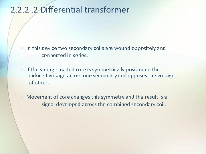 2. 2 Differential transformer • In this device two secondary coils are wound oppositely