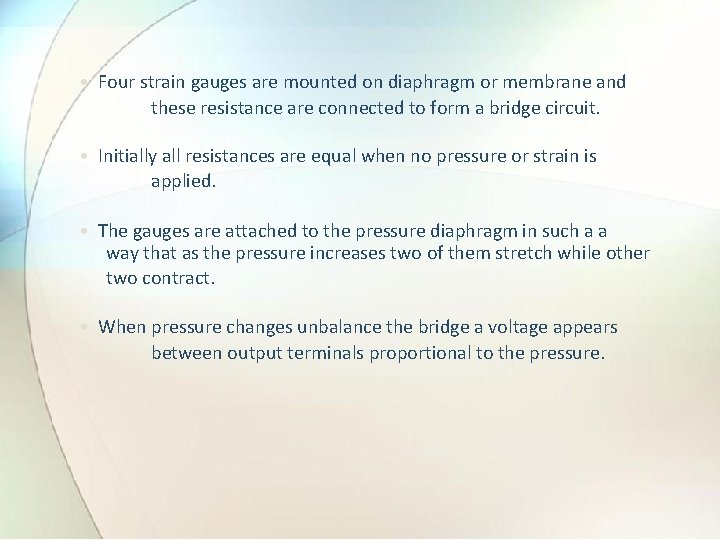  • Four strain gauges are mounted on diaphragm or membrane and these resistance