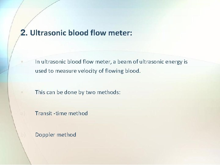 2. Ultrasonic blood flow meter: • In ultrasonic blood flow meter, a beam of