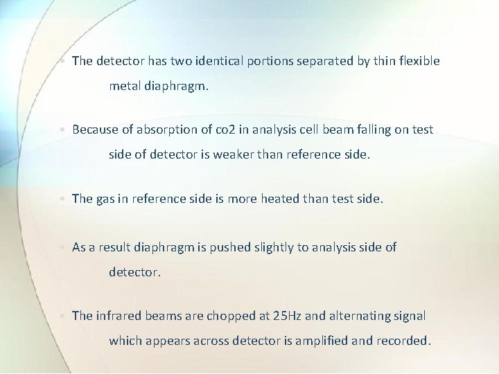  • The detector has two identical portions separated by thin flexible metal diaphragm.