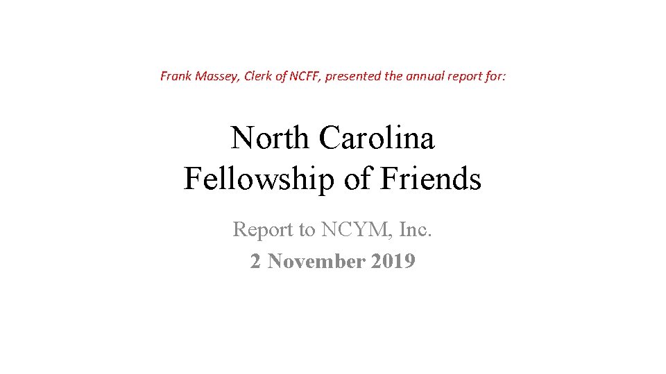 Frank Massey, Clerk of NCFF, presented the annual report for: North Carolina Fellowship of