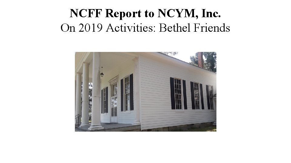 NCFF Report to NCYM, Inc. On 2019 Activities: Bethel Friends 