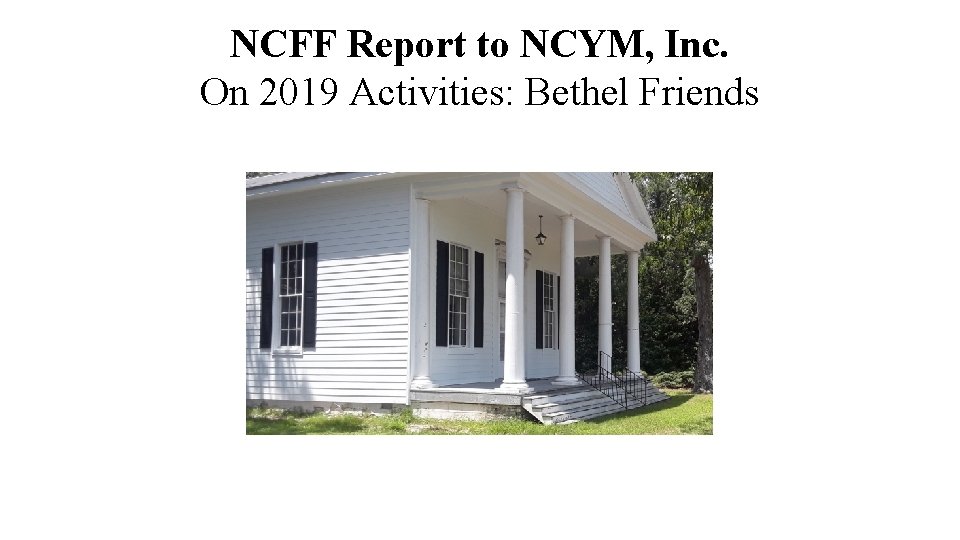 NCFF Report to NCYM, Inc. On 2019 Activities: Bethel Friends 