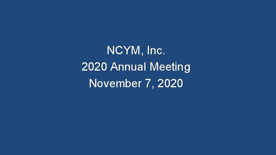 NCYM, Inc. 2020 Annual Meeting November 7, 2020 