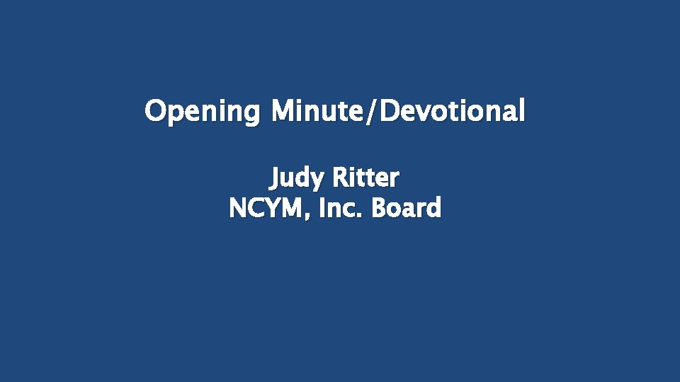 Opening Minute/Devotional Judy Ritter NCYM, Inc. Board 