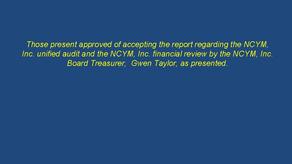 Those present approved of accepting the report regarding the NCYM, Inc. unified audit and