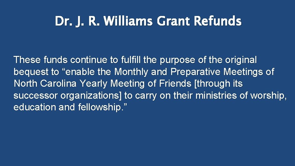 Dr. J. R. Williams Grant Refunds These funds continue to fulfill the purpose of