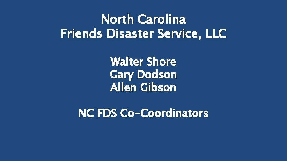 North Carolina Friends Disaster Service, LLC Walter Shore Gary Dodson Allen Gibson NC FDS