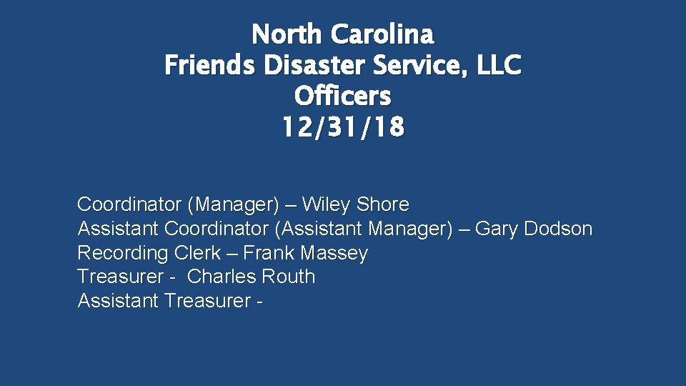 North Carolina Friends Disaster Service, LLC Officers 12/31/18 Coordinator (Manager) – Wiley Shore Assistant