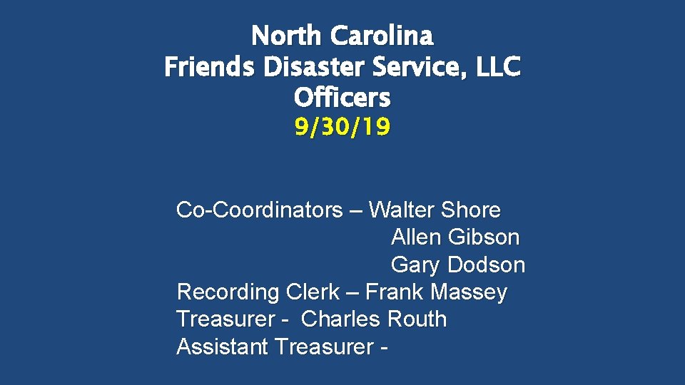 North Carolina Friends Disaster Service, LLC Officers 9/30/19 Co-Coordinators – Walter Shore Allen Gibson