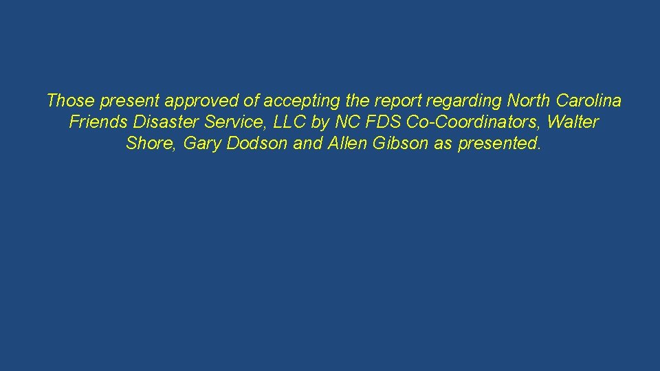 Those present approved of accepting the report regarding North Carolina Friends Disaster Service, LLC