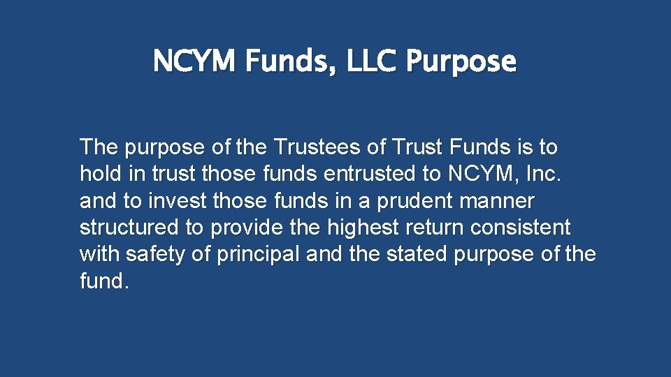 NCYM Funds, LLC Purpose The purpose of the Trustees of Trust Funds is to