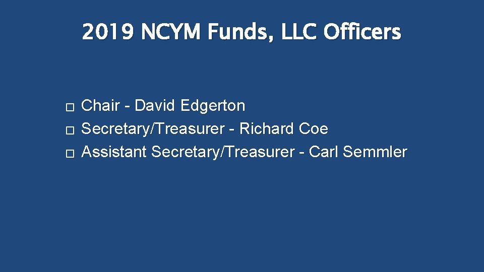2019 NCYM Funds, LLC Officers � � � Chair - David Edgerton Secretary/Treasurer -