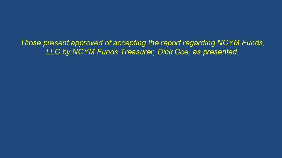 Those present approved of accepting the report regarding NCYM Funds, LLC by NCYM Funds