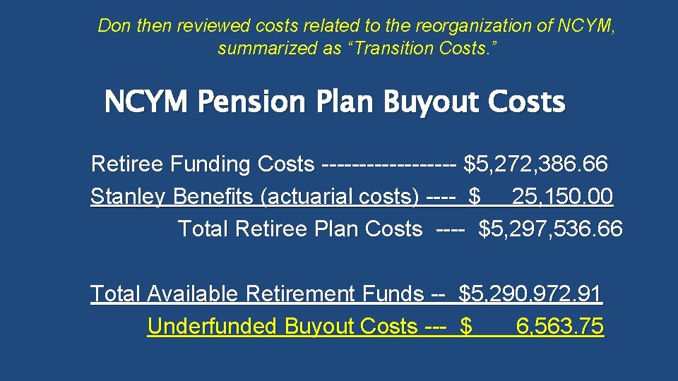 Don then reviewed costs related to the reorganization of NCYM, summarized as “Transition Costs.