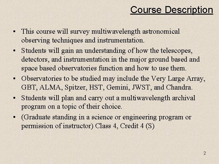 Course Description • This course will survey multiwavelength astronomical observing techniques and instrumentation. •