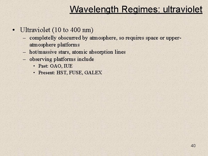 Wavelength Regimes: ultraviolet • Ultraviolet (10 to 400 nm) – completelly obscurred by atmosphere,