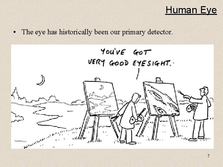 Human Eye • The eye has historically been our primary detector. 7 