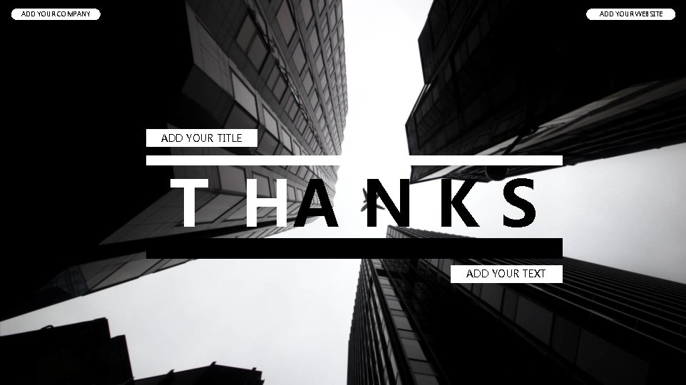 ADD YOUR COMPANY ADD YOUR WEBSITE ADD YOUR TITLE T HA N K S ADD YOUR COMPANY ADD YOUR WEBSITE ADD YOUR TITLE T HA N K S