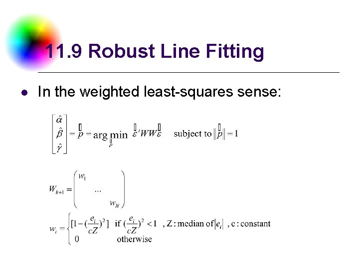 11. 9 Robust Line Fitting l In the weighted least-squares sense: 