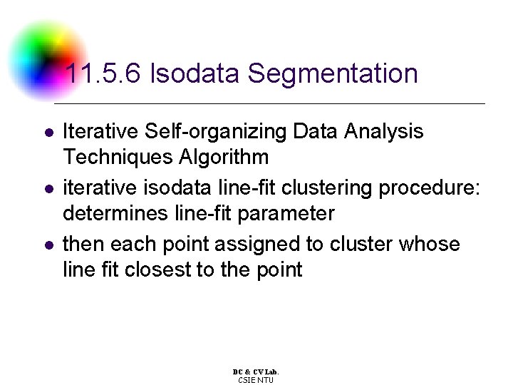 11. 5. 6 Isodata Segmentation l l l Iterative Self-organizing Data Analysis Techniques Algorithm