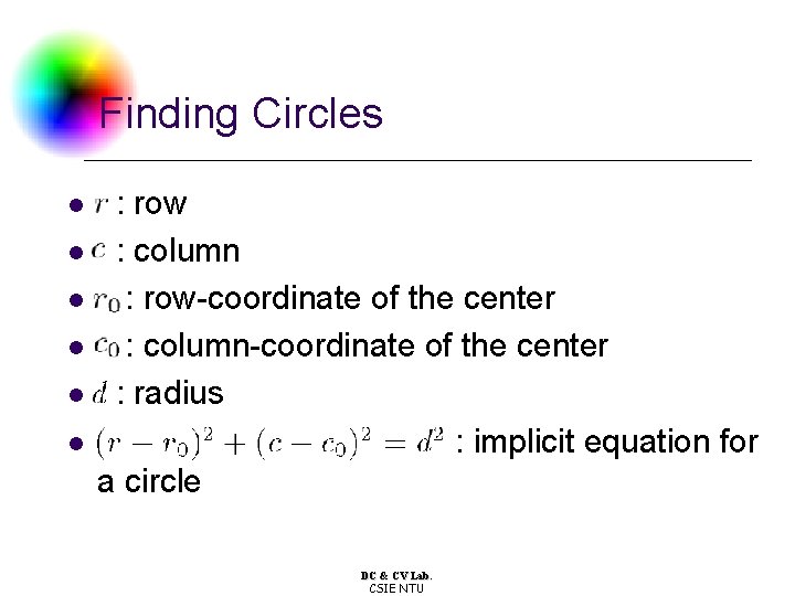 Finding Circles l l l : row : column : row-coordinate of the center