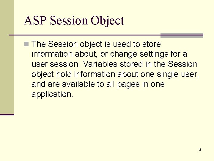 ASP Session Object n The Session object is used to store information about, or