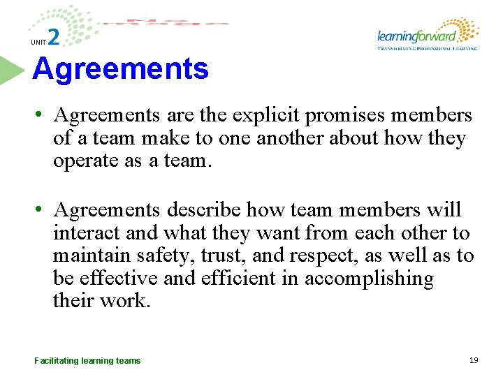 Agreements • Agreements are the explicit promises members of a team make to one