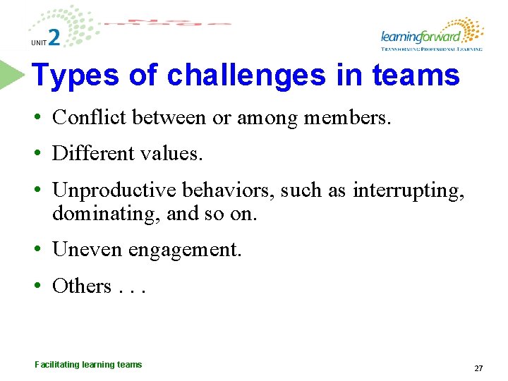 Types of challenges in teams • Conflict between or among members. • Different values.
