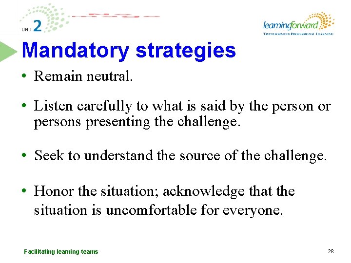 Mandatory strategies • Remain neutral. • Listen carefully to what is said by the