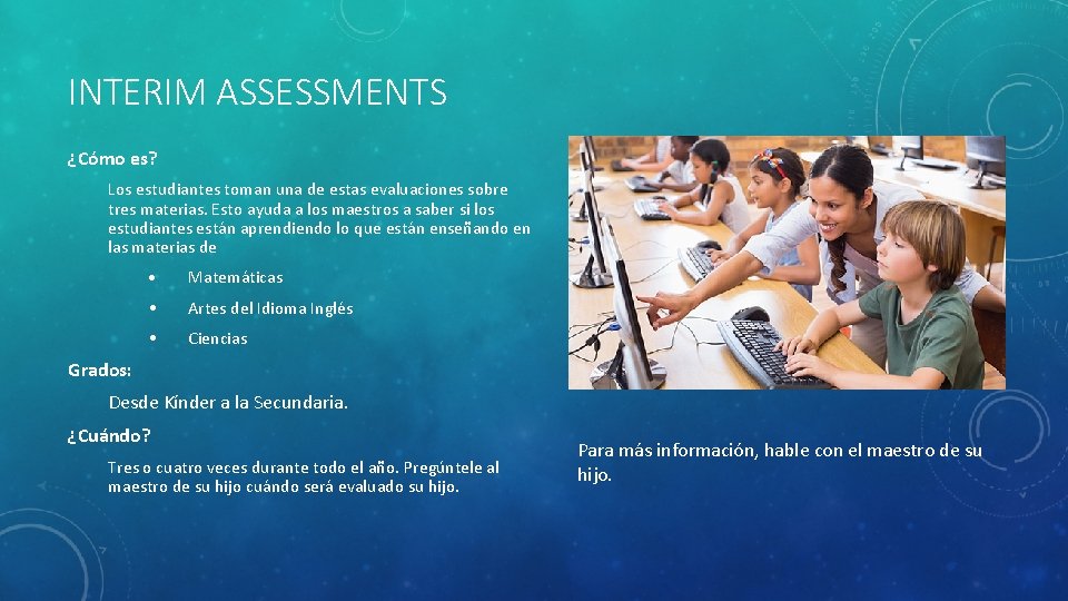 INTERIM ASSESSMENTS ¿Cómo es? Los estudiantes toman una de estas evaluaciones sobre tres materias.