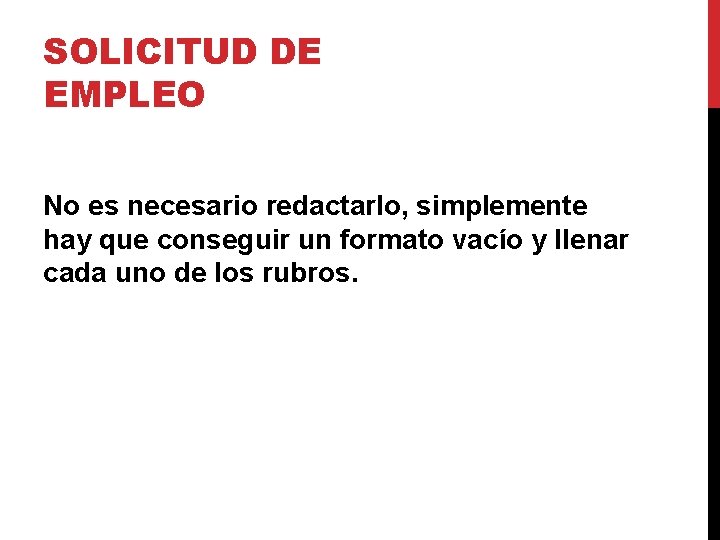 SOLICITUD DE EMPLEO No es necesario redactarlo, simplemente hay que conseguir un formato vacío SOLICITUD DE EMPLEO No es necesario redactarlo, simplemente hay que conseguir un formato vacío