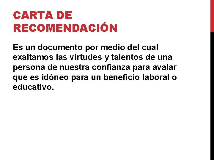 CARTA DE RECOMENDACIÓN Es un documento por medio del cual exaltamos las virtudes y CARTA DE RECOMENDACIÓN Es un documento por medio del cual exaltamos las virtudes y