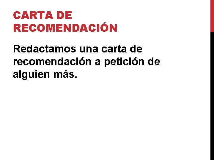 CARTA DE RECOMENDACIÓN Redactamos una carta de recomendación a petición de alguien más. CARTA DE RECOMENDACIÓN Redactamos una carta de recomendación a petición de alguien más.