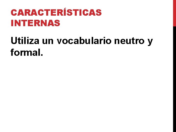 CARACTERÍSTICAS INTERNAS Utiliza un vocabulario neutro y formal. CARACTERÍSTICAS INTERNAS Utiliza un vocabulario neutro y formal.