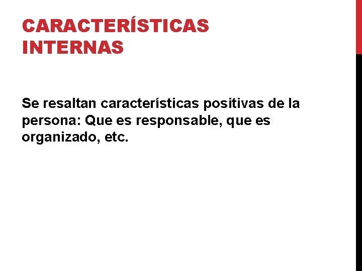 CARACTERÍSTICAS INTERNAS Se resaltan características positivas de la persona: Que es responsable, que es CARACTERÍSTICAS INTERNAS Se resaltan características positivas de la persona: Que es responsable, que es