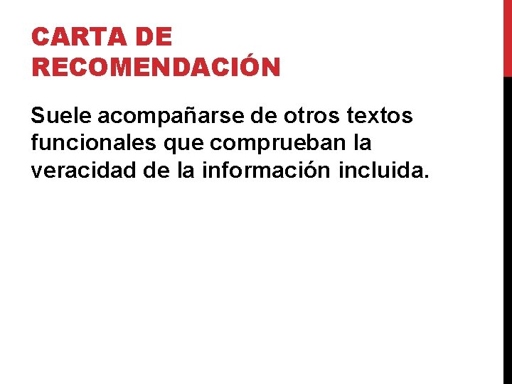 CARTA DE RECOMENDACIÓN Suele acompañarse de otros textos funcionales que comprueban la veracidad de CARTA DE RECOMENDACIÓN Suele acompañarse de otros textos funcionales que comprueban la veracidad de