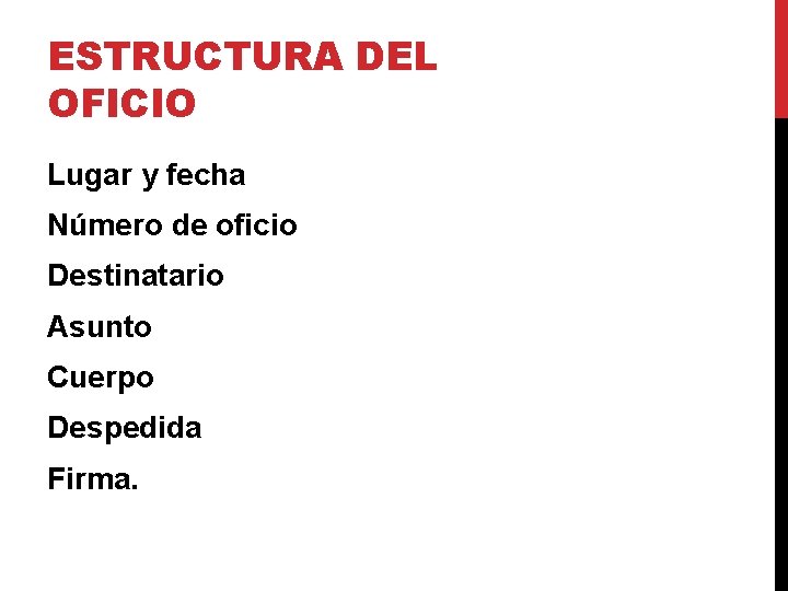 ESTRUCTURA DEL OFICIO Lugar y fecha Número de oficio Destinatario Asunto Cuerpo Despedida Firma. ESTRUCTURA DEL OFICIO Lugar y fecha Número de oficio Destinatario Asunto Cuerpo Despedida Firma.