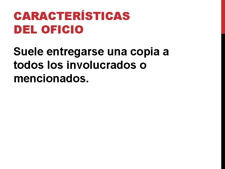 CARACTERÍSTICAS DEL OFICIO Suele entregarse una copia a todos los involucrados o mencionados. CARACTERÍSTICAS DEL OFICIO Suele entregarse una copia a todos los involucrados o mencionados.