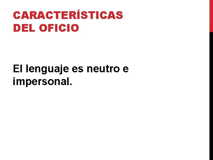 CARACTERÍSTICAS DEL OFICIO El lenguaje es neutro e impersonal. CARACTERÍSTICAS DEL OFICIO El lenguaje es neutro e impersonal.