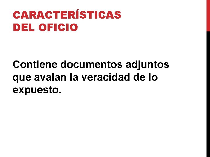CARACTERÍSTICAS DEL OFICIO Contiene documentos adjuntos que avalan la veracidad de lo expuesto. CARACTERÍSTICAS DEL OFICIO Contiene documentos adjuntos que avalan la veracidad de lo expuesto.