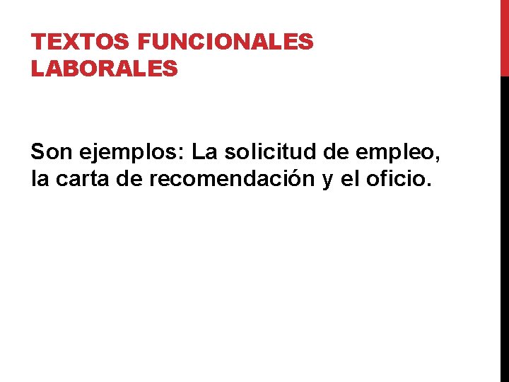 TEXTOS FUNCIONALES LABORALES Son ejemplos: La solicitud de empleo, la carta de recomendación y TEXTOS FUNCIONALES LABORALES Son ejemplos: La solicitud de empleo, la carta de recomendación y