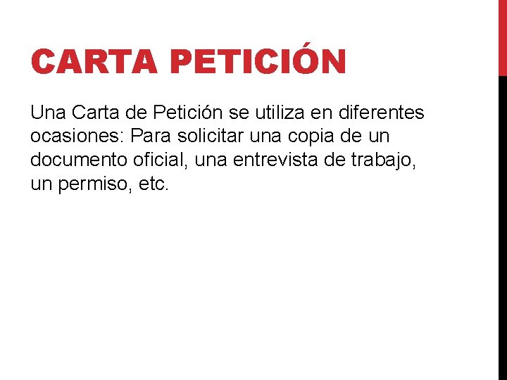 CARTA PETICIÓN Una Carta de Petición se utiliza en diferentes ocasiones: Para solicitar una CARTA PETICIÓN Una Carta de Petición se utiliza en diferentes ocasiones: Para solicitar una