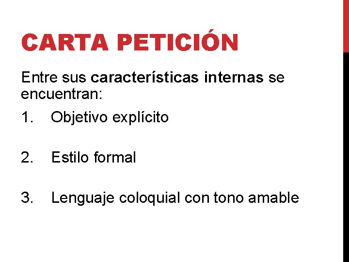 CARTA PETICIÓN Entre sus características internas se encuentran: 1. Objetivo explícito 2. Estilo formal CARTA PETICIÓN Entre sus características internas se encuentran: 1. Objetivo explícito 2. Estilo formal